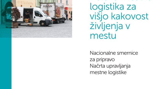 Objavljene Nacionalne smernice za pripravo Načrta upravljanja mestne logistike: Zelena mestna logistika za višjo kakovost življenja v mestih